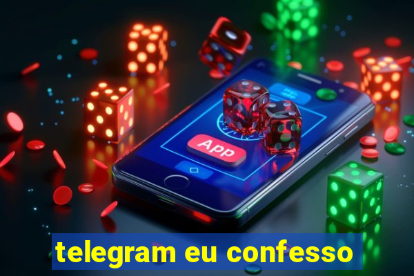 telegram eu confesso